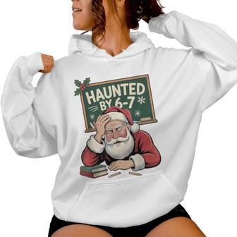 Haunted By 6-7 Teacher 67 Christmas Claus Six Seven Women Hoodie - Thegiftio UK