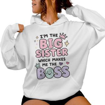 I'm The Big Sister Which Makes Me The Boss Proud Big Sis Women Hoodie - Monsterry