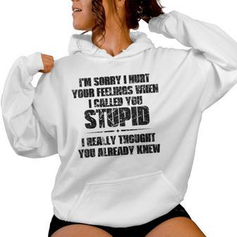 I'm Sorry I Hurt Your Feelings When I Called You Stupid Women Hoodie - Thegiftio