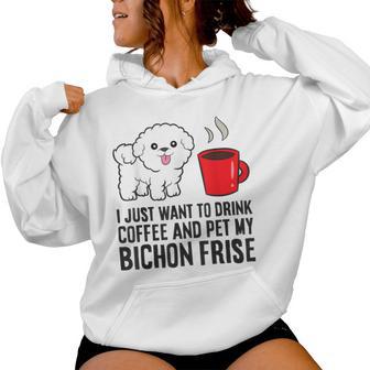I Just Want To Drink Coffee And Pet My Bichon Frise Women Hoodie - Thegiftio UK