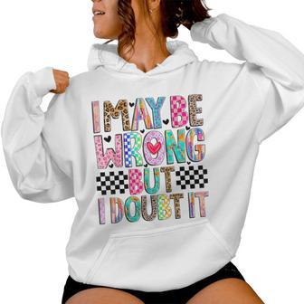 I May Be Wrong But I Doubt It Mom Sayings Sarcasm Women Hoodie - Thegiftio UK