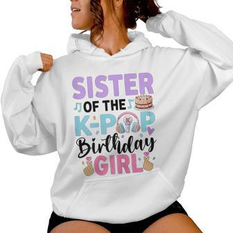 Sister Of The K-Pop Birthday Girl K Pop Birthday Women Hoodie - Thegiftio UK