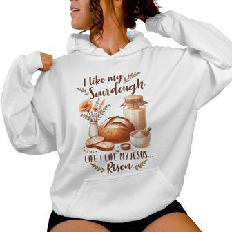 Sourdough Queen I Like My Sourdough I Like My Jesus Risen Women Hoodie - Thegiftio UK