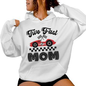 Two Fast Mom Of The Birthday Boy Racing Car Family Women Hoodie - Thegiftio UK
