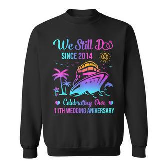 We Still Do 11Th Wedding Anniversary 11 Years Married Cruise Sweatshirt - Monsterry