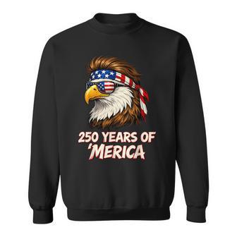 250 Years Of Merica Eagle 250 Anniversary Usa 4Th Of July Sweatshirt - Monsterry