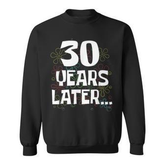 30 Years Later Meme 30 Year Old 30Th Birthday Sweatshirt - Thegiftio UK