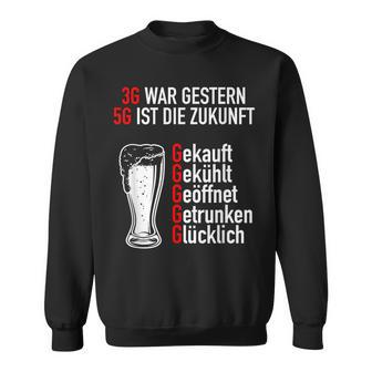 3G Regel War Gestern 5G Ist Die Zukunft Bier Liebhaber Sweatshirt - Geschenkecke