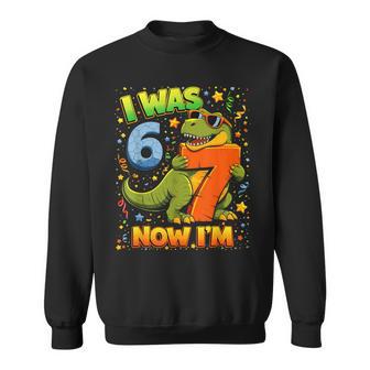 I Was 6 Now Im 7 Dinosaur 6 7 Birthday Boys 7Th Birthday Sweatshirt - Thegiftio