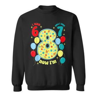 I Was 6 I Was 7 Now I'm 8 Sweatshirt - Thegiftio