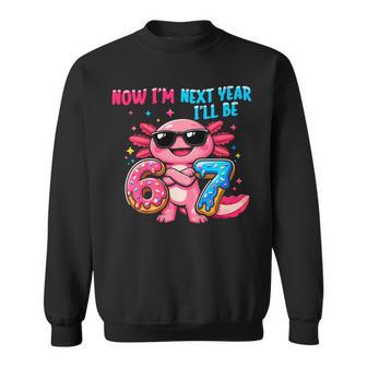 6 Year Old Birthday Axolotl 67 Now I'm 6 Next Year I'll Be 7 Sweatshirt - Thegiftio UK