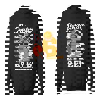 6 Year Old Birthday Baller 6Th Birthday Sports Ball Theme Sweatshirt - Thegiftio