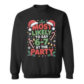 67 Christmas Meme Most Likely To Say 67 At The Party Sweatshirt - Thegiftio UK