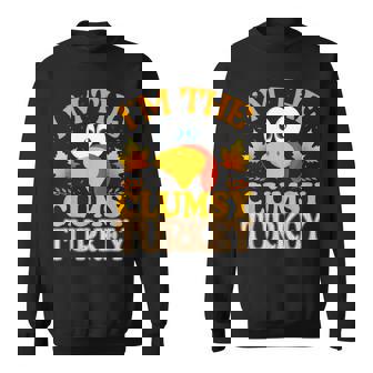 99 Thanksgiving I'm The Clumsy Turkey Matching Sweatshirt - Thegiftio