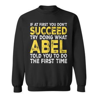 Abel If At First You Don't Succeed Try Doing What Sweatshirt - Thegiftio UK