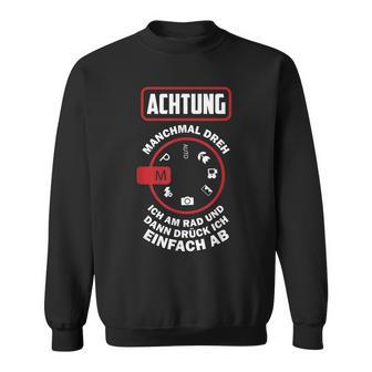 Achtung Manchmal Dreh Ich Am Rad Und Dann Drück Ich Ab Sweatshirt - Seseable