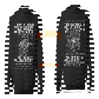 We Almost Always Almost Win Football Fans Sweatshirt Unisex | Mazezy