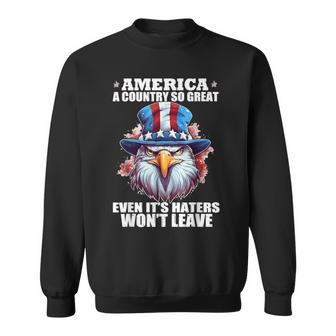 America A Country So Great Even It's Haters Won't Leave Sweatshirt - Thegiftio UK