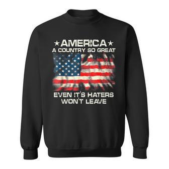 America A Country So Great Even It's Haters Won't Leave Sweatshirt - Thegiftio UK
