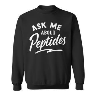 Ask Me About Peptides Sweatshirt - Thegiftio UK