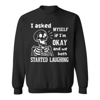 I Asked Myself If I'm Okay And We Both Started Laughing Sweatshirt - Thegiftio UK