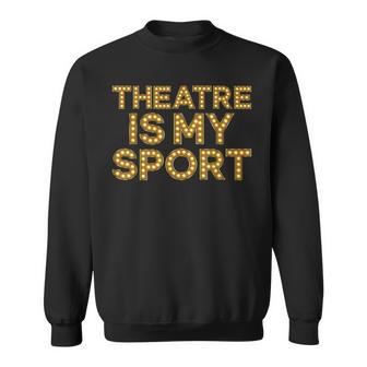 Theatre Is My Sport Theater Nerd Drama Rehearsal Sweatshirt - Thegiftio UK