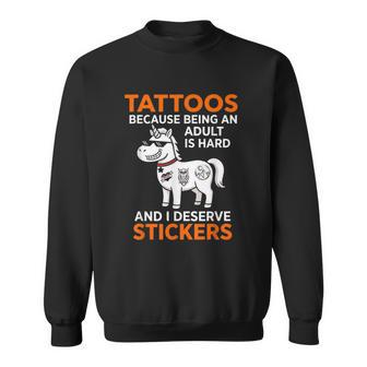 Autocollants Tatouages Parce Qu'il Est Difficile D'être Adulte Je Mérite Sweater e - Cadeauxyz