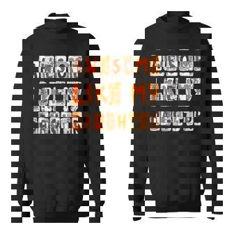 Awesome Like My Daughter For Men Dad Fathers Day Sweatshirt Unisex | Mazezy