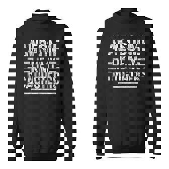 Awesome Like My Daughters Fathers Day Birthday Dad Sweatshirt - Thegiftio