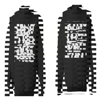 Bad Day To Be a Sweet Potato Food Humor Sweatshirt Unisex | Mazezy