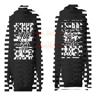 Ballerina Lifestyle Its Never Too Late To Be バレエダンサー スウェットシャツ - Kawaiitshirt