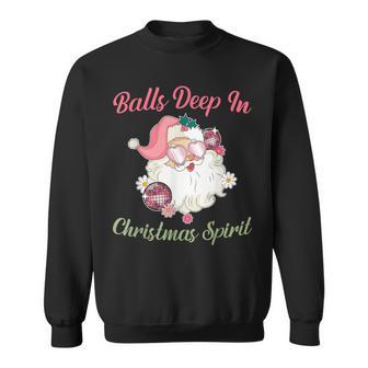 Balls Deep In Christmas Spirit Xmas Sweatshirt - Thegiftio