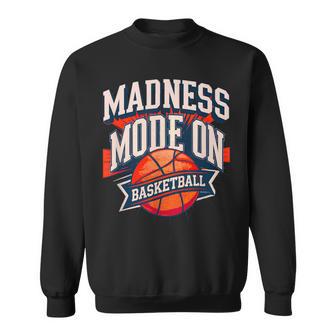 Basketball Madness Mode On Basketball Players Fans Sweatshirt - Monsterry
