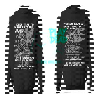 Bear Attack Tip Play Dead Dark Humor Sarcastic Quote Sweatshirt Unisex | Mazezy