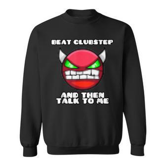 Beat Clubstep Then Talk To MeDash Video Game Geometry Sweatshirt - Thegiftio UK