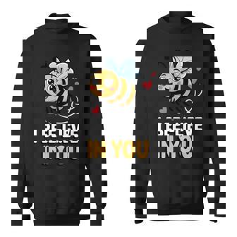 I Bee-Lieve In You Cute Bee Pun Positive Art Sweatshirt Unisex | Mazezy