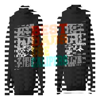 Best Dads Use Calipers Machine Operator Machinist Dad Sweatshirt Unisex | Mazezy