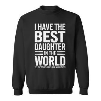 I Have The Best Daughter In The World Dad Fathers Day Sweatshirt - Seseable