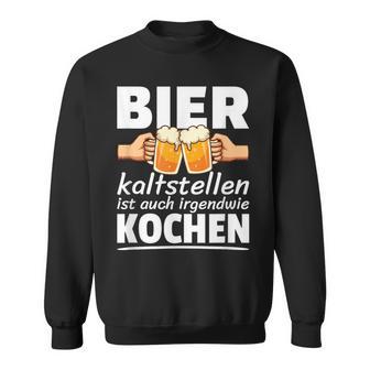 Bier Kaltstellen Ist Auch Irgendwie Kochenprüche Sweatshirt - Geschenkecke