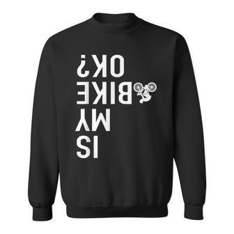 Is My Bike OK Upside Down Dirt Bike Motorcycle Sweatshirt - Monsterry