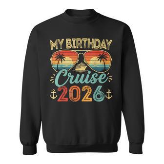 My Birthday Cruise 2026 Party Cruise Birthday Vacation Sweatshirt - Thegiftio