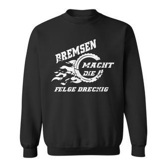 Bremsen Macht Die Felge Dreckig Motorrad Autopruch Lustig Sweatshirt - Geschenkecke