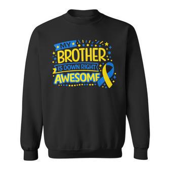 My Brother Is Down Right Awesome Down Syndrome Awareness Sweatshirt | Seseable CA