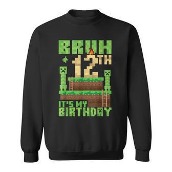 Bruh 12Th It's My Birthday 12 Years Old Bday Boy Game Pixel Sweatshirt - Thegiftio UK