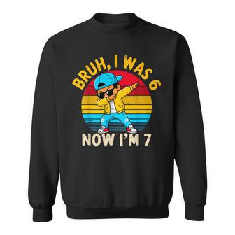 Bruh I Was 6 Now I'm 7 Year Old Birthday 67 Dabbing Boys Sweatshirt - Thegiftio