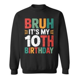 Bruh It's My 10Th Birthday Bday 10 Years Old Birthday Boys Sweatshirt - Thegiftio UK