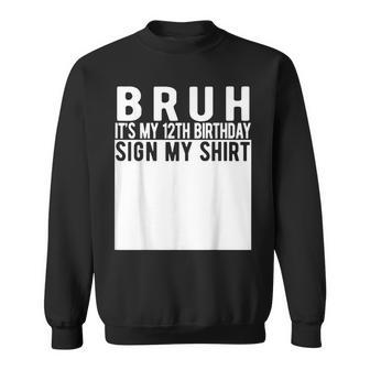 Bruh It's My 12Th Birthday Sign My 12 Year Old Sweatshirt - Thegiftio UK