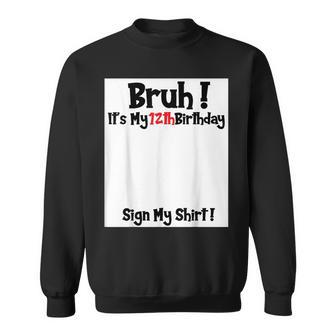 Bruh It's My 12Th Birthday Sign My 12 Years Old Party Sweatshirt - Thegiftio UK