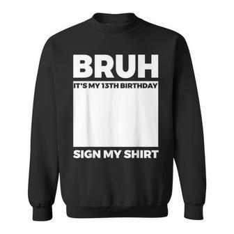 Bruh It's My 13Th Birthday Sign My Birthday Sweatshirt - Thegiftio UK