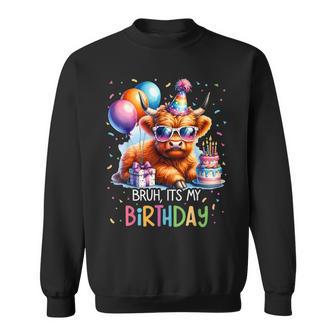Bruh Its My Birthday Cute Scottish Highland Cow Bday Party Sweatshirt - Thegiftio UK